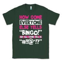 Sports Green how come everyone else yells bingo funny Classic Tee - artisFamous
