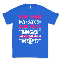 True Royal how come everyone else yells bingo funny Classic Tee - artisFamous