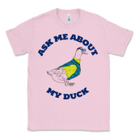 Bubblegum Pink ask me about my duck Classic Tee - artisFamous
