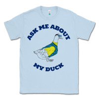 Dusty Blue ask me about my duck Classic Tee - artisFamous