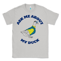 Moon Dust ask me about my duck Classic Tee - artisFamous