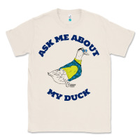 Natural ask me about my duck Classic Tee - artisFamous
