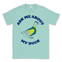 Seafoam ask me about my duck Classic Tee - artisFamous