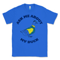 True Royal ask me about my duck Classic Tee - artisFamous