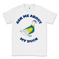 White ask me about my duck Classic Tee - artisFamous