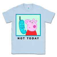 Dusty Blue peppa pig not today Classic Tee - artisFamous