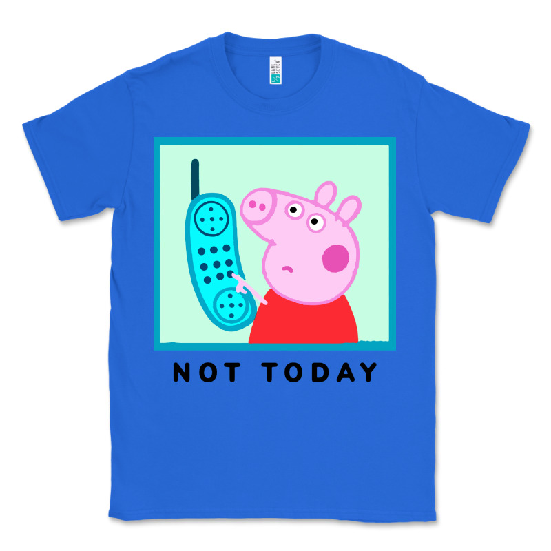 Peppa Pig Not Today Classic Tee by artisFamous | Teevron