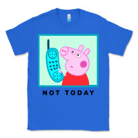 True Royal peppa pig not today Classic Tee - artisFamous