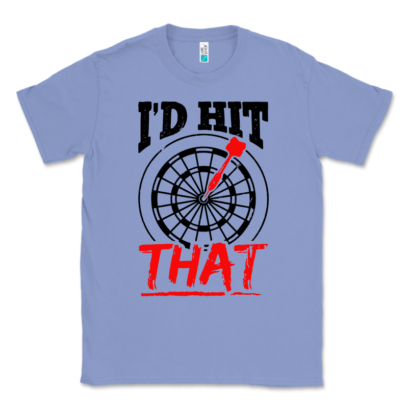 I'd Hit That Darts Classic Tee by artisFamous | Teevron