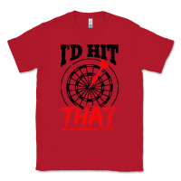 Red i'd hit that darts Classic Tee - artisFamous