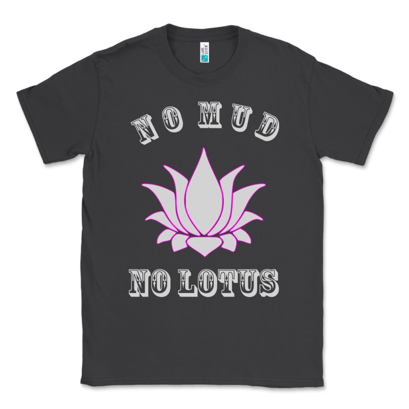 No Mud No Lotus Tee Buddha Buddhist Yoga Classic Tee by artisFamous | Teevron