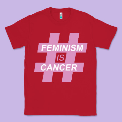 Feminism Is Cancer Classic Tee Designed By Artisfamous