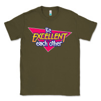 Army Green be excellent to each other Classic Tee - artisFamous