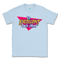Dusty Blue be excellent to each other Classic Tee - artisFamous