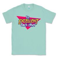 Seafoam be excellent to each other Classic Tee - artisFamous