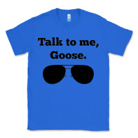 True Royal talk to me goose sunglasses funny Classic Tee - artisFamous