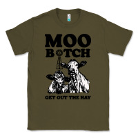 Army Green Moo bitch get out the hay Classic Tee - artisFamous