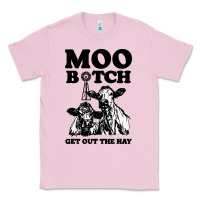 Bubblegum Pink Moo bitch get out the hay Classic Tee - artisFamous