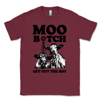 Burgundy Moo bitch get out the hay Classic Tee - artisFamous