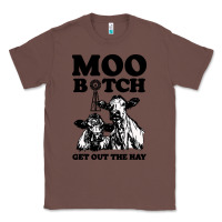 Chestnut Moo bitch get out the hay Classic Tee - artisFamous