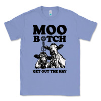 Colony Blue Moo bitch get out the hay Classic Tee - artisFamous