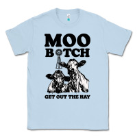 Dusty Blue Moo bitch get out the hay Classic Tee - artisFamous