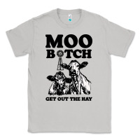 Moon Dust Moo bitch get out the hay Classic Tee - artisFamous
