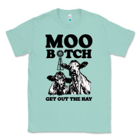 Seafoam Moo bitch get out the hay Classic Tee - artisFamous