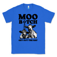 True Royal Moo bitch get out the hay Classic Tee - artisFamous