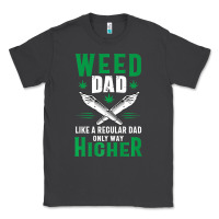 Smoke weed dad le.ga.li.ze ma.riju.a.na pot weed gift   t shirt Classic Tee - artisFamous