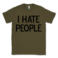 Army Green i hate people Classic Tee - artisFamous