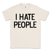 Natural i hate people Classic Tee - artisFamous