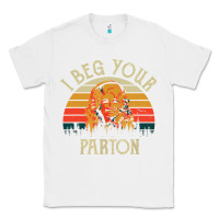 White vintage i beg your parton Classic Tee - artisFamous