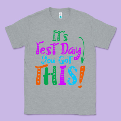 It's Test Day You Got This Classic Tee Designed By Artisfamous