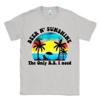 Moon Dust beer n' sunshine the only B.S. i need Classic Tee - artisFamous