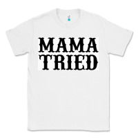 White Mama Tried Classic Tee - artisFamous