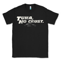 Black fast c.a.r quote  t.u.n.a  no crust gift t shirt Classic Tee - artisFamous