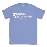 Colony Blue fast c.a.r quote  t.u.n.a  no crust gift t shirt Classic Tee - artisFamous