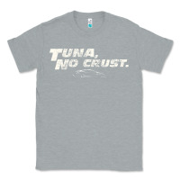 Heather Grey fast c.a.r quote  t.u.n.a  no crust gift t shirt Classic Tee - artisFamous