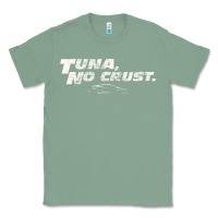 Sage fast c.a.r quote  t.u.n.a  no crust gift t shirt Classic Tee - artisFamous