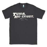 Smoke fast c.a.r quote  t.u.n.a  no crust gift t shirt Classic Tee - artisFamous