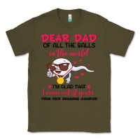 Army Green dear dad of all the balls in the world i’m glad that i came out of y Classic Tee - artisFamous