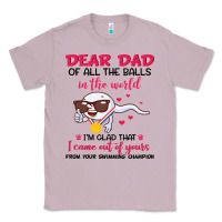 Lilac dear dad of all the balls in the world i’m glad that i came out of y Classic Tee - artisFamous