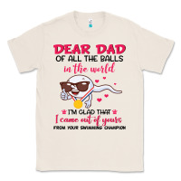 Natural dear dad of all the balls in the world i’m glad that i came out of y Classic Tee - artisFamous