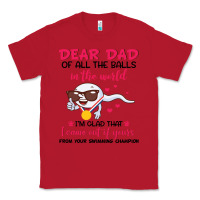 Red dear dad of all the balls in the world i’m glad that i came out of y Classic Tee - artisFamous