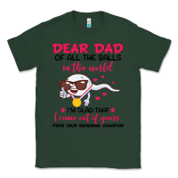 Sports Green dear dad of all the balls in the world i’m glad that i came out of y Classic Tee - artisFamous
