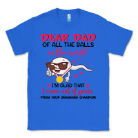 Dear Dad Of All The Balls In The World I’m Glad That I Came Out Of Y Classic Tee | Teevron