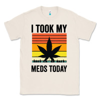 Natural i took my meds today Classic Tee - artisFamous