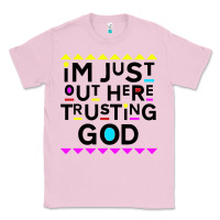 Bubblegum Pink i'm just out here trusting god Classic Tee - artisFamous