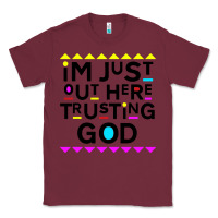 Burgundy i'm just out here trusting god Classic Tee - artisFamous